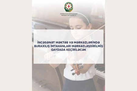 İncəsənət məktəb və mərkəzlərində buraxılış imtahanları mərkəzləşdirilmiş qaydada keçiriləcək